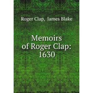    Memoirs of Roger Clap. 1630. Roger Blake, James, Clap Books