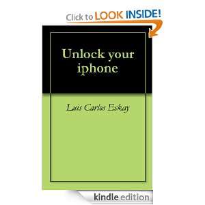 Unlock your iphone Luis Carlos Eskay  Kindle Store