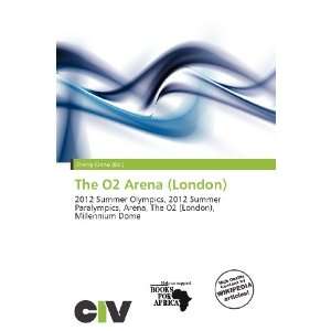  The O2 Arena (London) (9786200518170) Zheng Cirino Books
