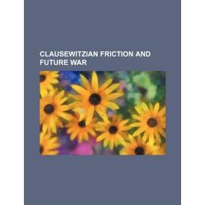  Clausewitzian friction and future war (9781234397555) U.S 