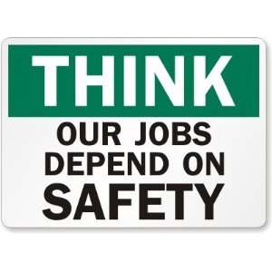  Think Our Jobs Depend On Safety Laminated Vinyl Sign, 10 