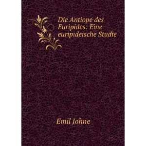   Antiope des Euripides Eine euripideische Studie Emil Johne Books