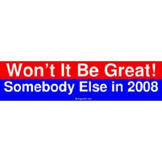  Wont It Be Great Somebody Else in 2008 Large Bumper 