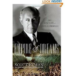 Empire of Dreams The Epic Life of Cecil B. DeMille by Scott Eyman 