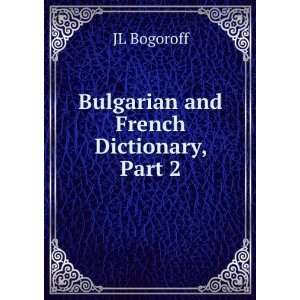    Bulgarian and French Dictionary, Part 2 JL Bogoroff Books