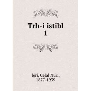  Trh i istibl. 1 CelÃ¢l Nuri, 1877 1939 leri Books