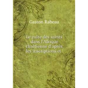   chrÃ©tienne daprÃ¨s les inscriptions et . Gaston Rabeau Books