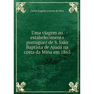   da Mina em 1865 Carlos EugÃ©nio Correia da Silva  Books