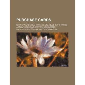  Purchase cards Navy is vulnerable to fraud and abuse but 