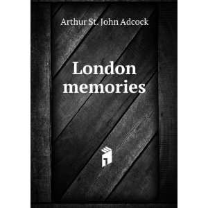  London memories Arthur St. John Adcock Books