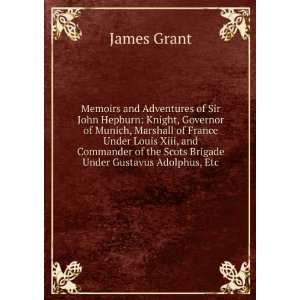   of the Scots Brigade Under Gustavus Adolphus, Etc James Grant Books