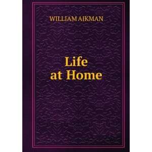  Life at Home WILLIAM AIKMAN Books