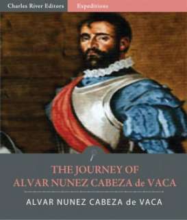   The Journey of Alvar Nunez Cabeza de Vaca by Alvar 