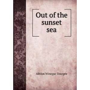  Out of the sunset sea Albion Winegar TourgÃ©e Books
