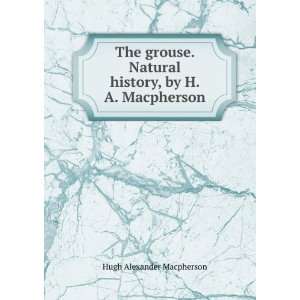   , by H. A. Macpherson Hugh Alexander Macpherson  Books