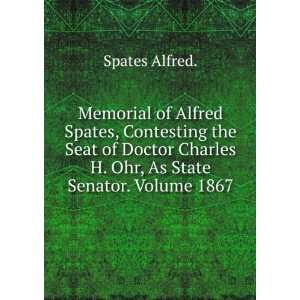   Charles H. Ohr, As State Senator. Volume 1867 Spates Alfred. Books