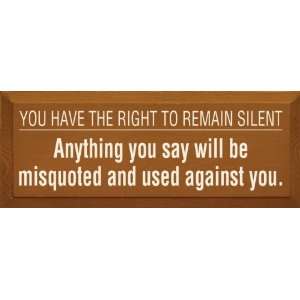  You have the right to remain silent. Anything you say will 