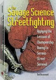 Savage Science Of Streetfighting Applying The Lessons Of Championship 