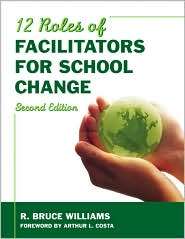 Twelve Roles of Facilitators for School Change, (1412961130), R. Bruce 