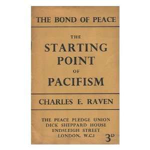  The Starting Point of Pacifism / Charles E. Raven Charles 
