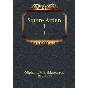    Squire Arden. 1 Mrs. (Margaret), 1828 1897 Oliphant Books