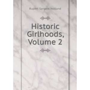    Historic Girlhoods, Volume 2 Rupert Sargent Holland Books