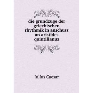  rhythmik in anschuss an aristides quintilianus Julius Caesar Books
