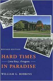 Hard Times in Paradise Coos Bay, Oregon, (0295985488), William G 