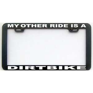  MY OTHER RIDE IS A DIRT BIKE LICENSE PLATE FRAME 
