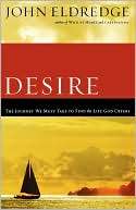 Desire The Journey We Must Take to Find the Life God Offers
