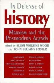 In Defense of History Marxism and the Postmodern Agenda, (0853459835 