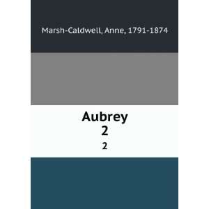  Aubrey. 2 Anne, 1791 1874 Marsh Caldwell Books
