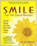 Smile for No Good Reason Simple Things You Can Do to Get Happy NOW