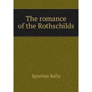  The romance of the Rothschilds Ignatius Balla Books