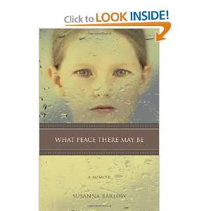   What Peace There May Be A Memoir [Paperback] Susanna Barlow Books