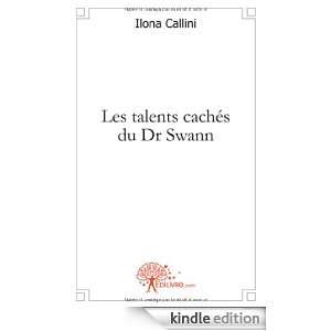 Les Talents Caches du Dr Swann Ilona Callini  Kindle 