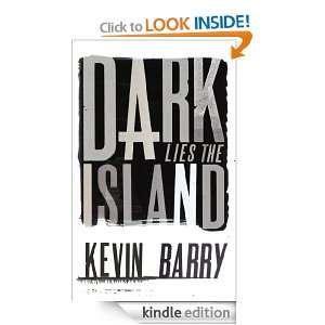 Dark Lies the Island Kevin Barry  Kindle Store