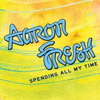  Spending All My Time Aaron Fresh