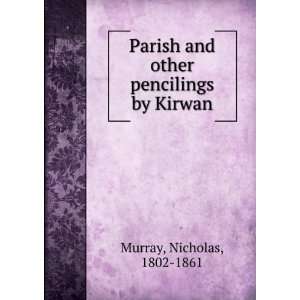  Parish and other pencilings by Kirwan Nicholas, 1802 1861 