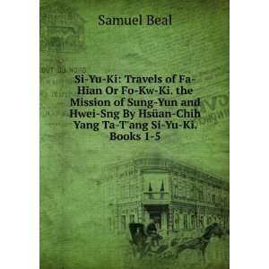   By HsÃ¼an Chih Yang Ta Tang Si Yu Ki. Books 1 5 Samuel Beal Books