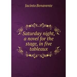   novel for the stage, in five tableaux Jacinto Benavente Books