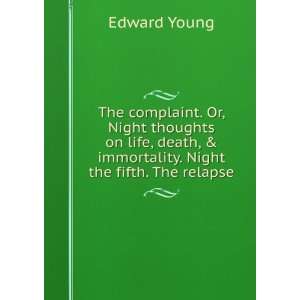  The Complaint Or, Night Thoughts On Life, Death, and 