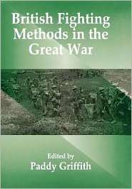 British Fighting Methods In The Great War, (0714634956), Paddy 