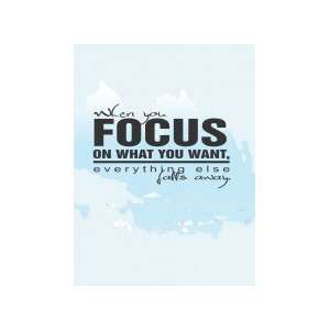  When you focus on what you want,  falls 