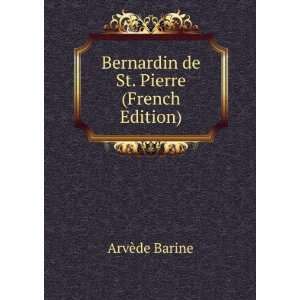  Bernardin de St. Pierre (French Edition) ArvÃ¨de Barine Books