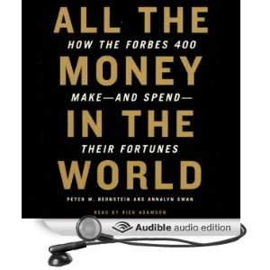All the Money in the World How the Forbes 400 Make and Spend Their 