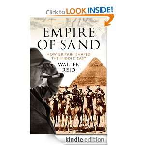 Empire of Sand How Britain Shaped the Middle East Walter Reid 