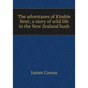  The adventures of Kimble Bent; a story of wild life in the 