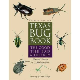 Texas Bug Book The Good, the Bad, and the Ugly by Howard Garrett, C 