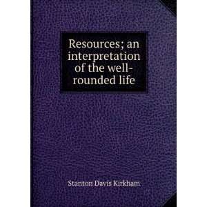 Resources; an interpretation of the well rounded life Stanton Davis 